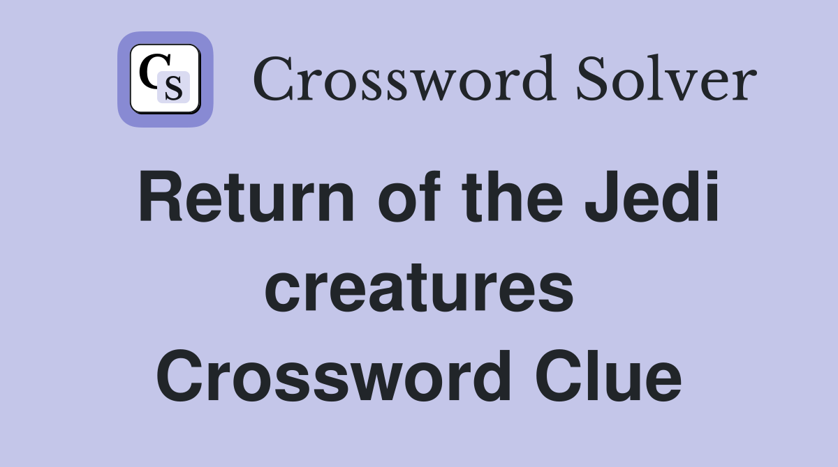 Return of the Jedi creatures Crossword Clue