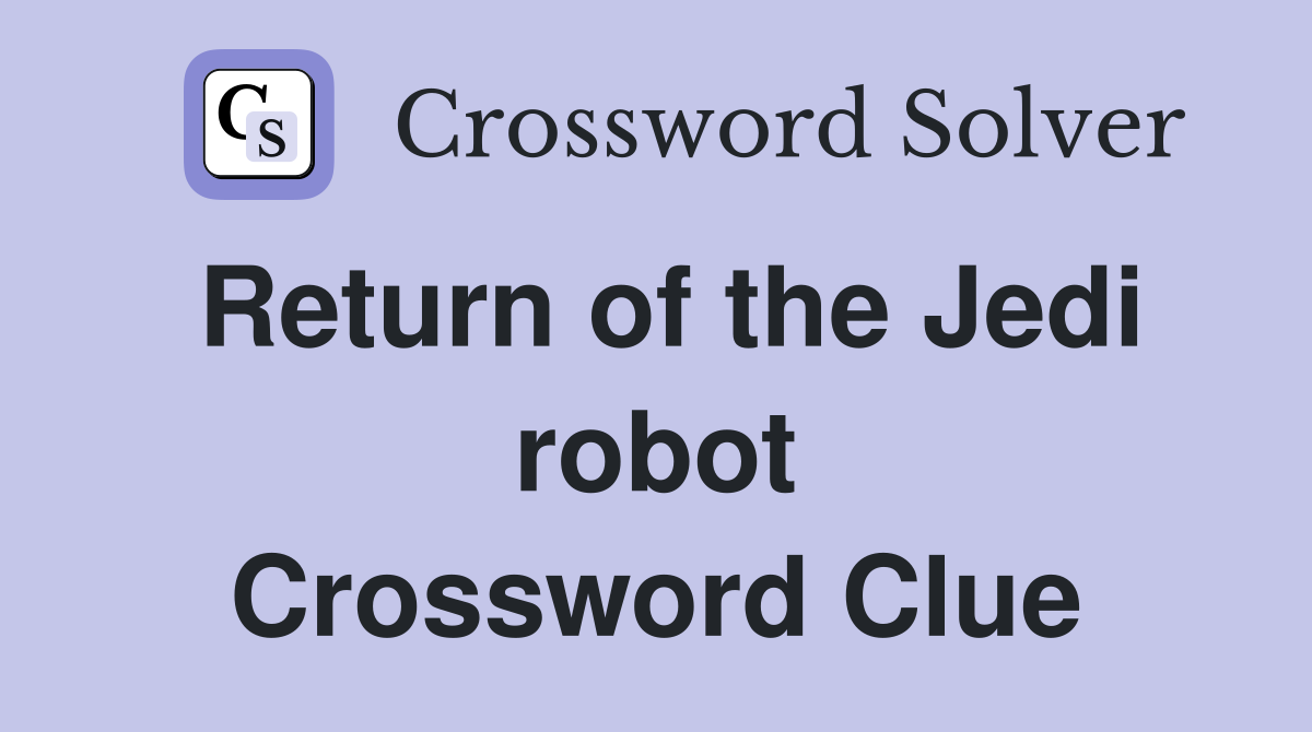Return of the Jedi robot Crossword Clue