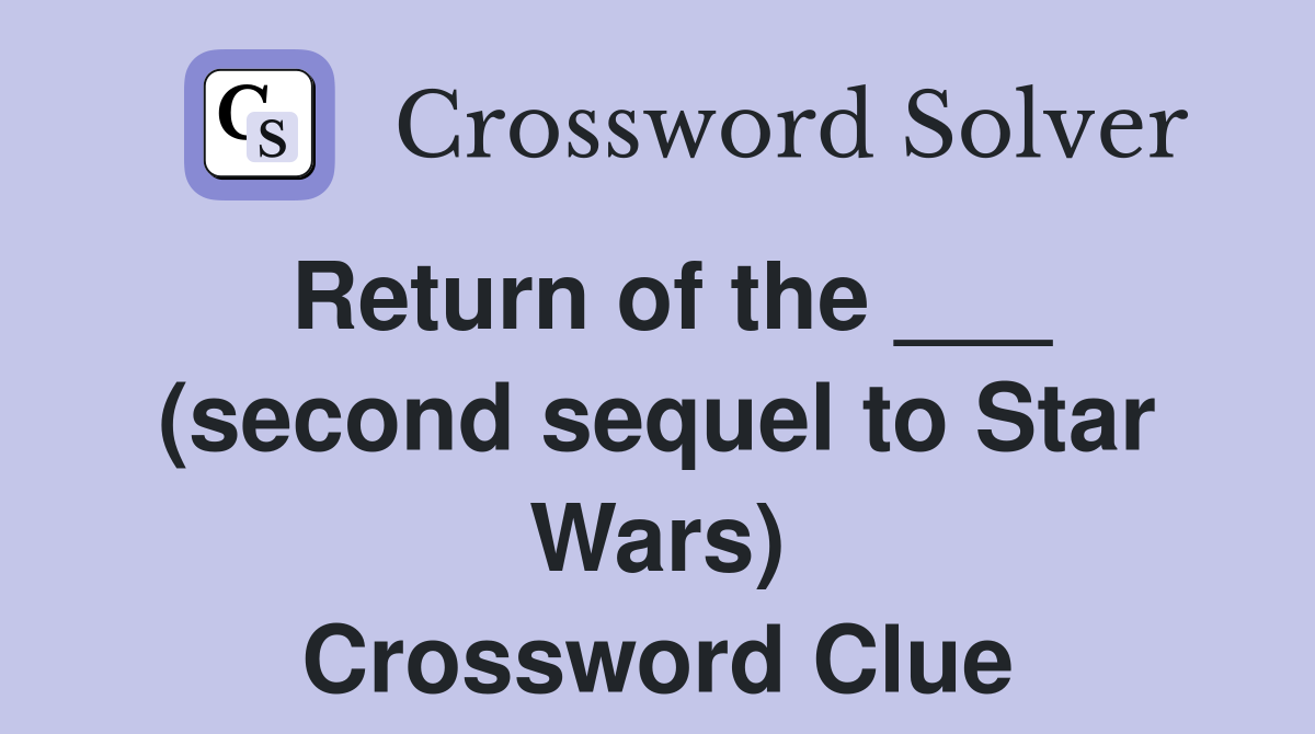 Return of the ___ (second sequel to Star Wars) Crossword Clue