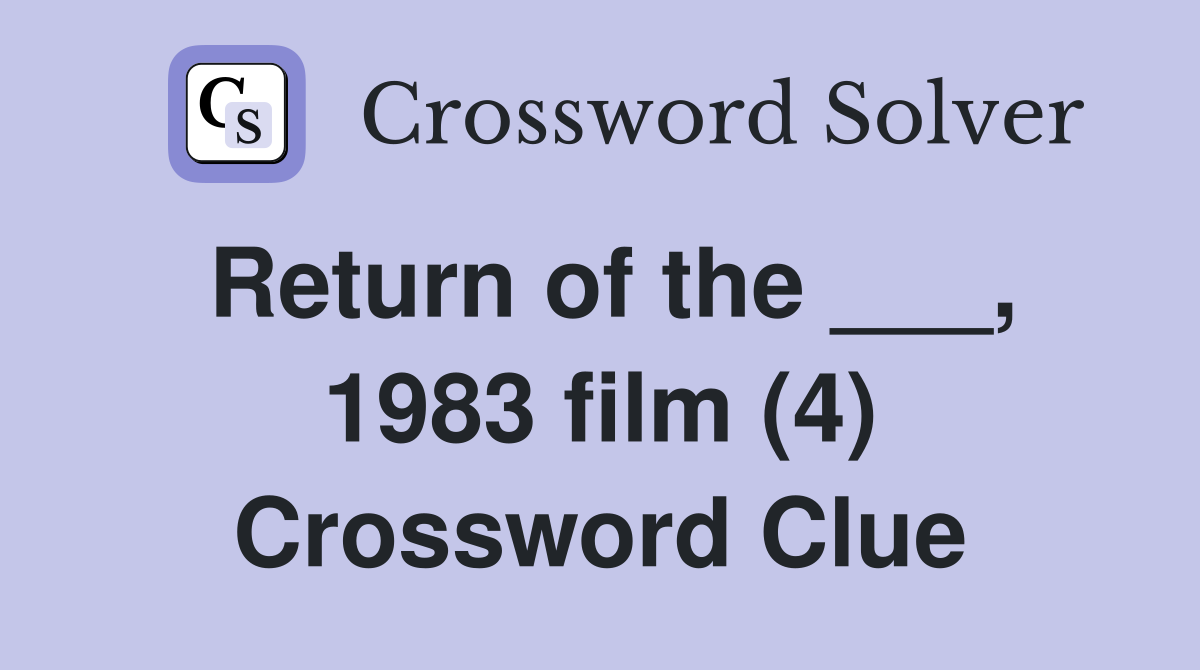Return of the ___, 1983 film (4) Crossword Clue