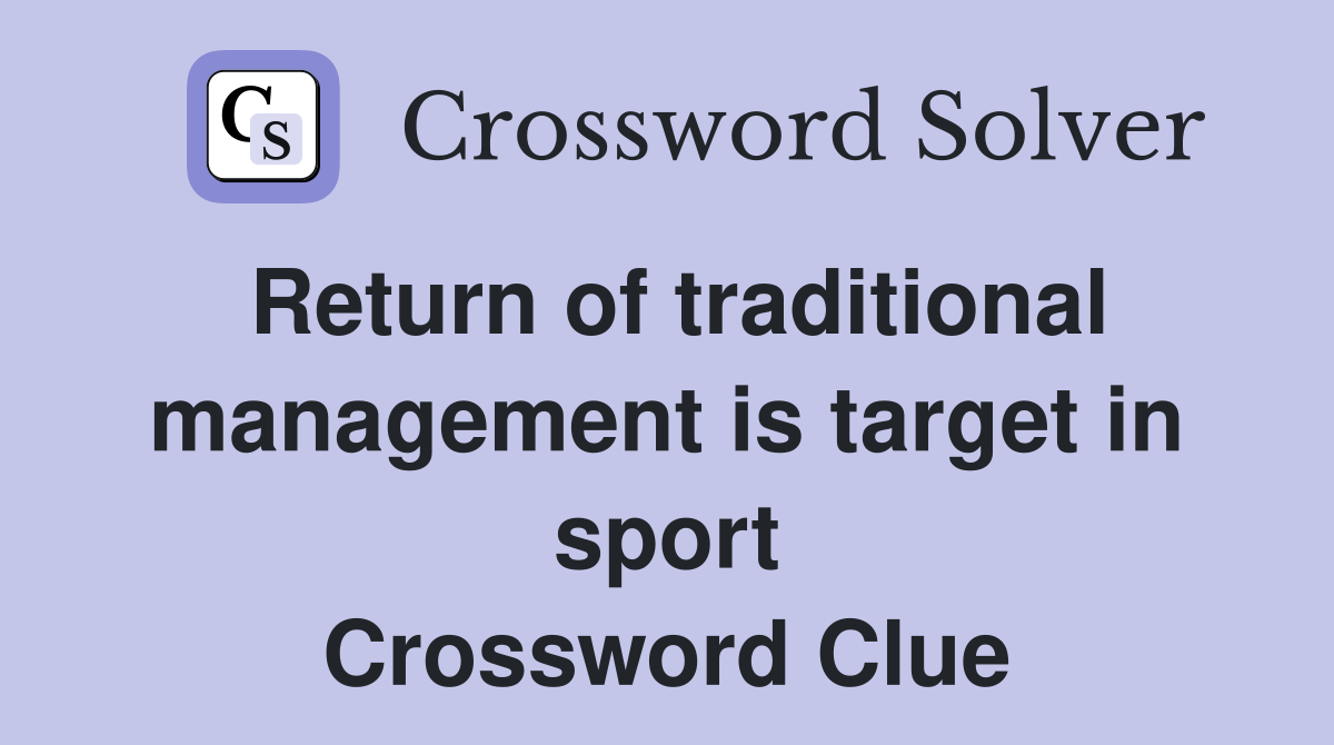 Return of traditional management is target in sport Crossword Clue