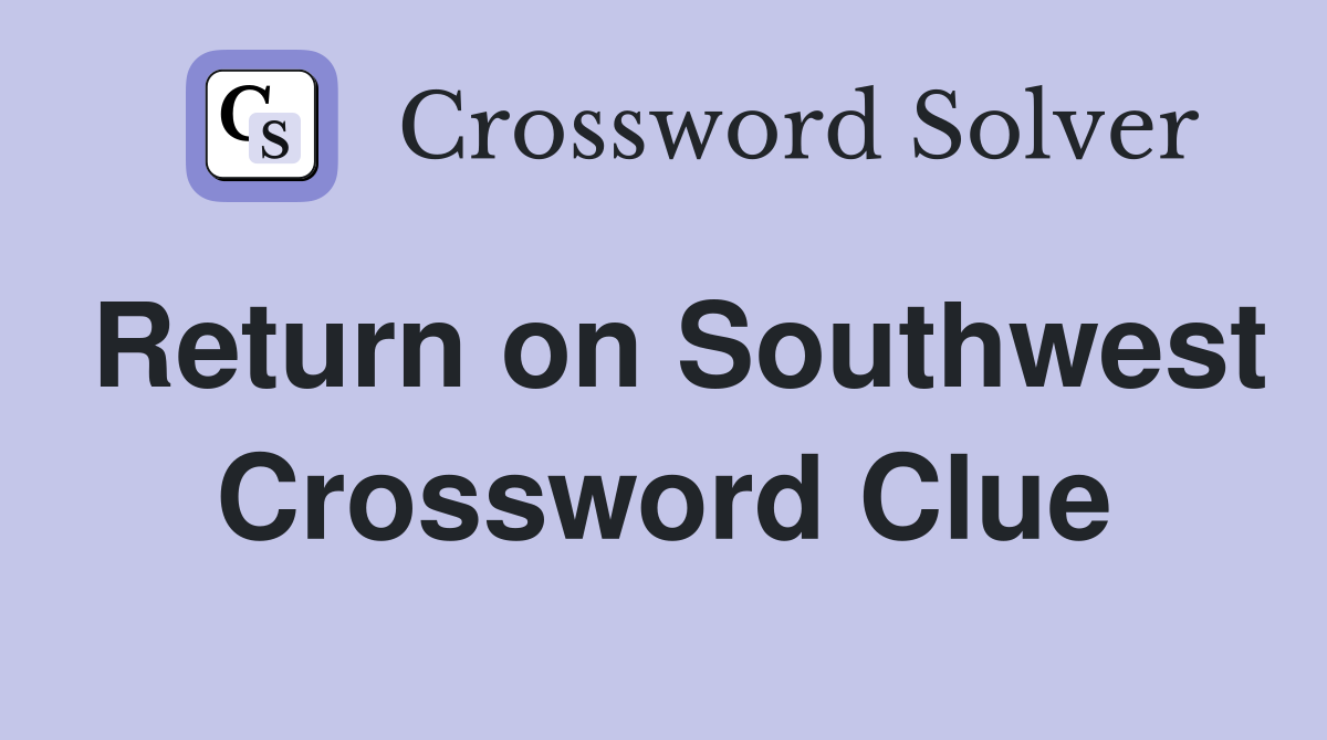Return on Southwest Crossword Clue