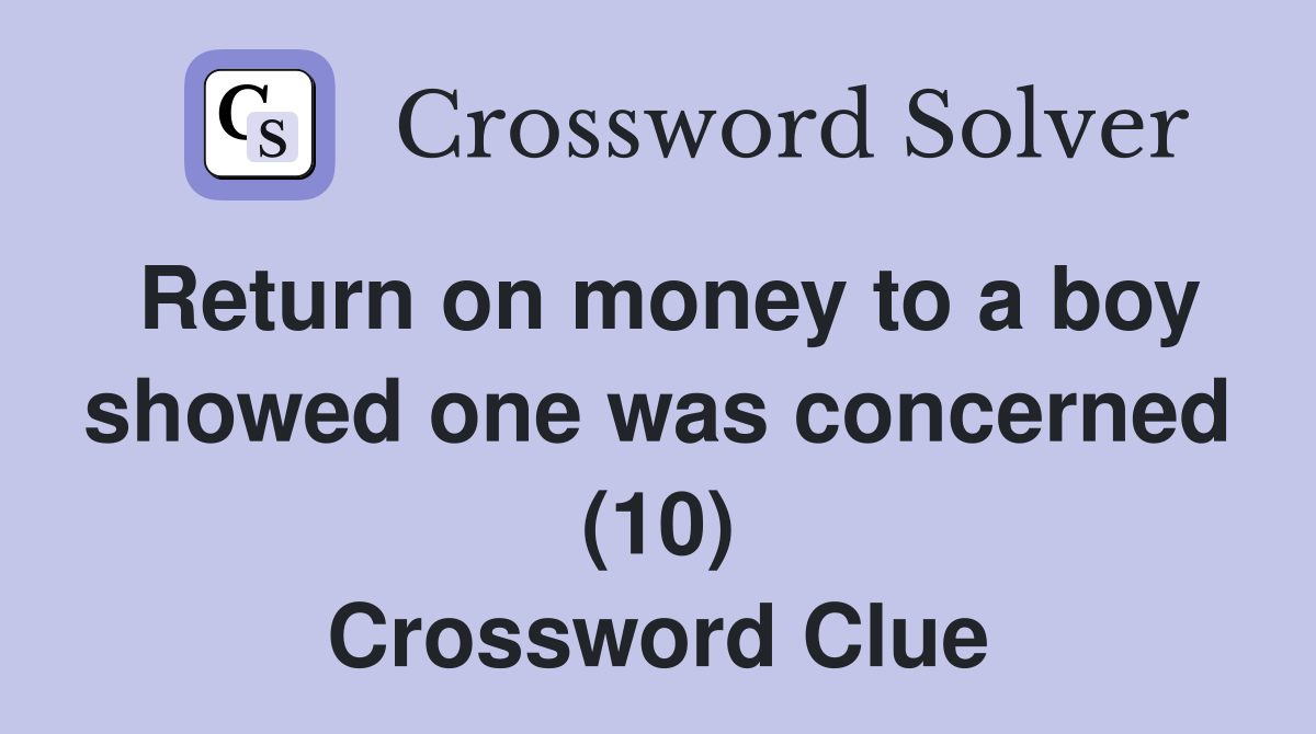 Return on money to a boy showed one was concerned (10) Crossword Clue