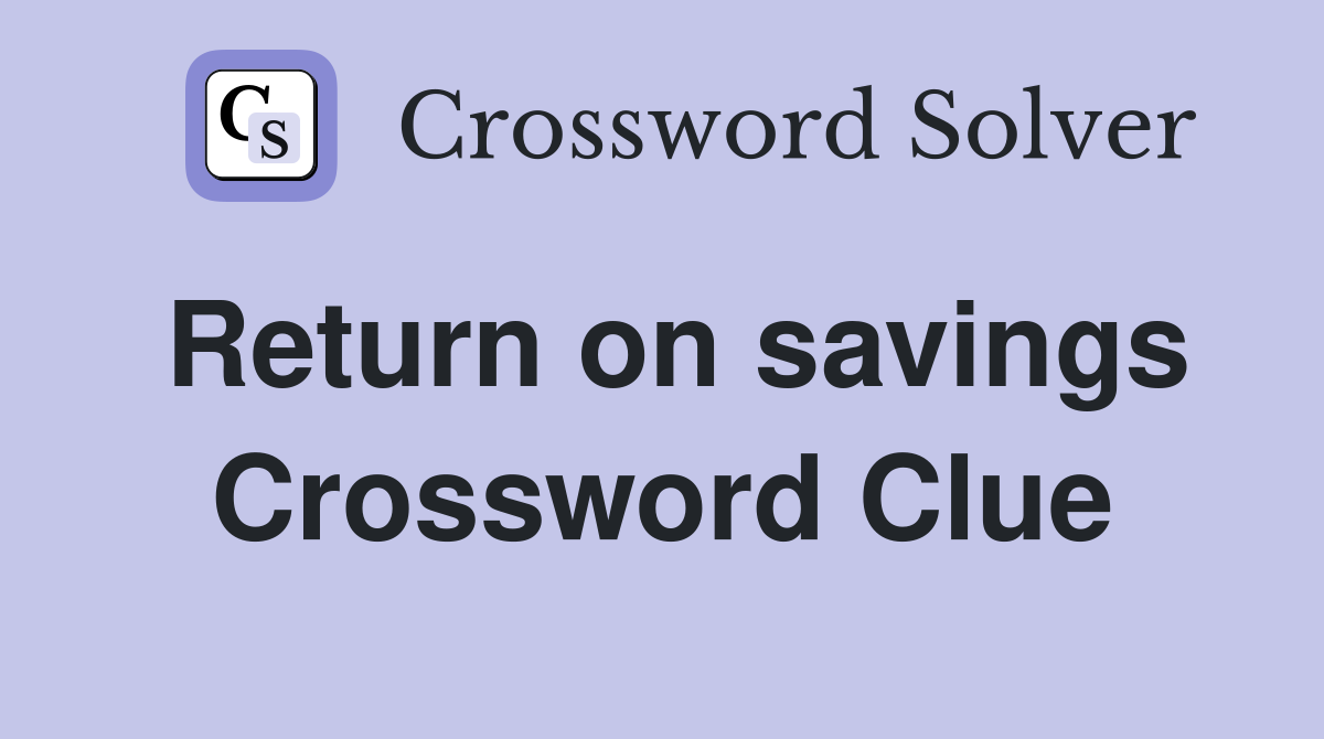 Return on savings Crossword Clue