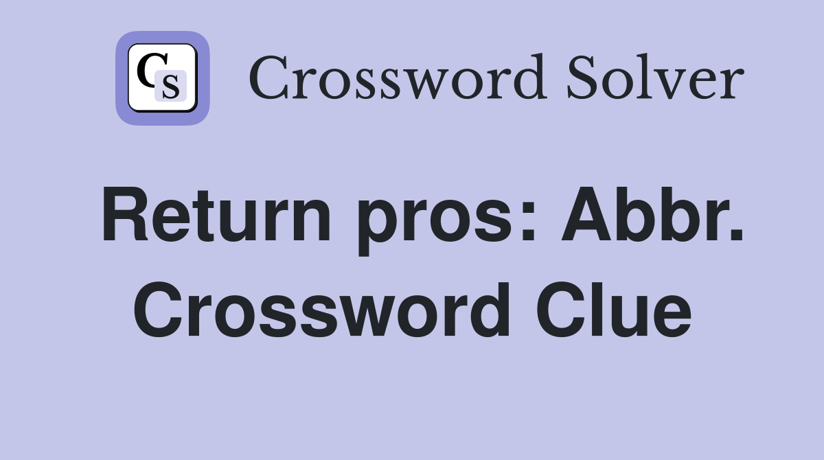 Return pros: Abbr. Crossword Clue