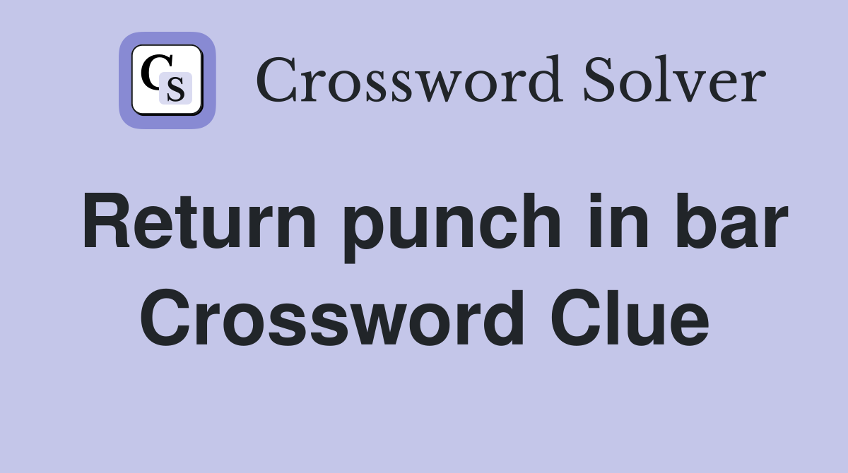 Return punch in bar Crossword Clue