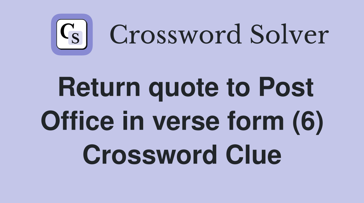 Return quote to Post Office in verse form (6) Crossword Clue