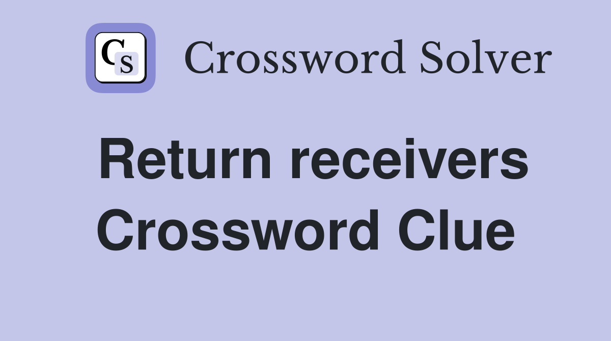 Return receivers Crossword Clue