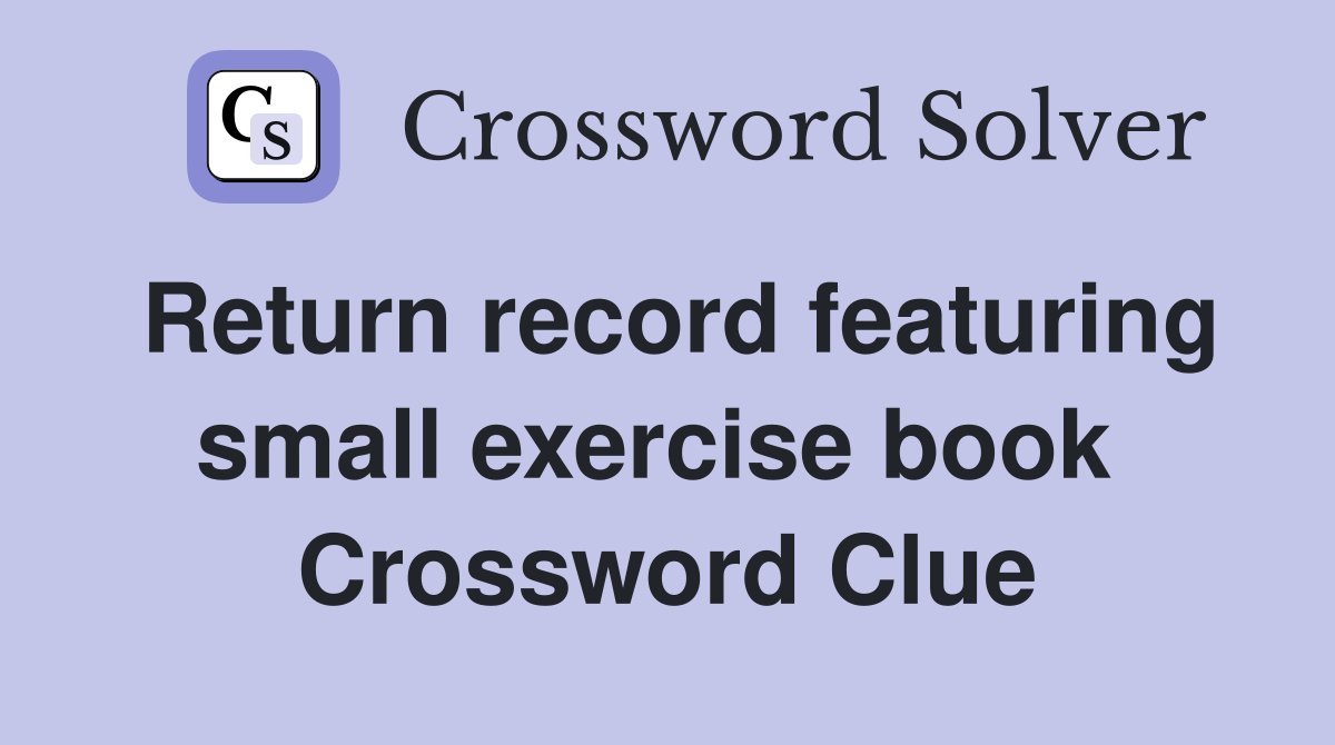 Return record featuring small exercise book  Crossword Clue