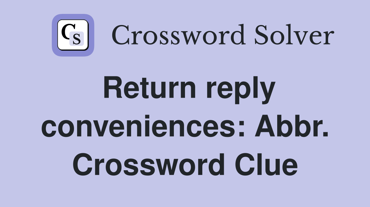 Return reply conveniences: Abbr. Crossword Clue