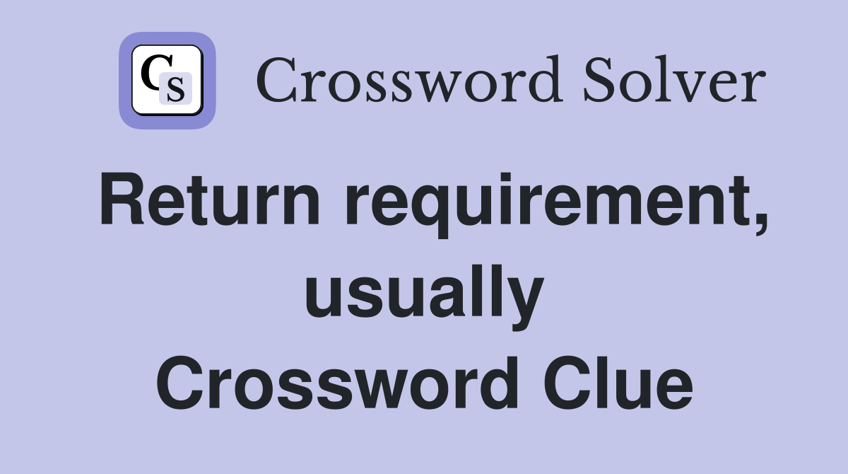 Return requirement, usually Crossword Clue