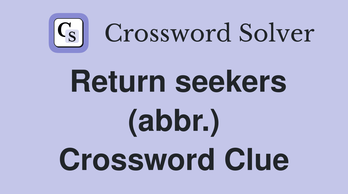 Return seekers (abbr.) Crossword Clue