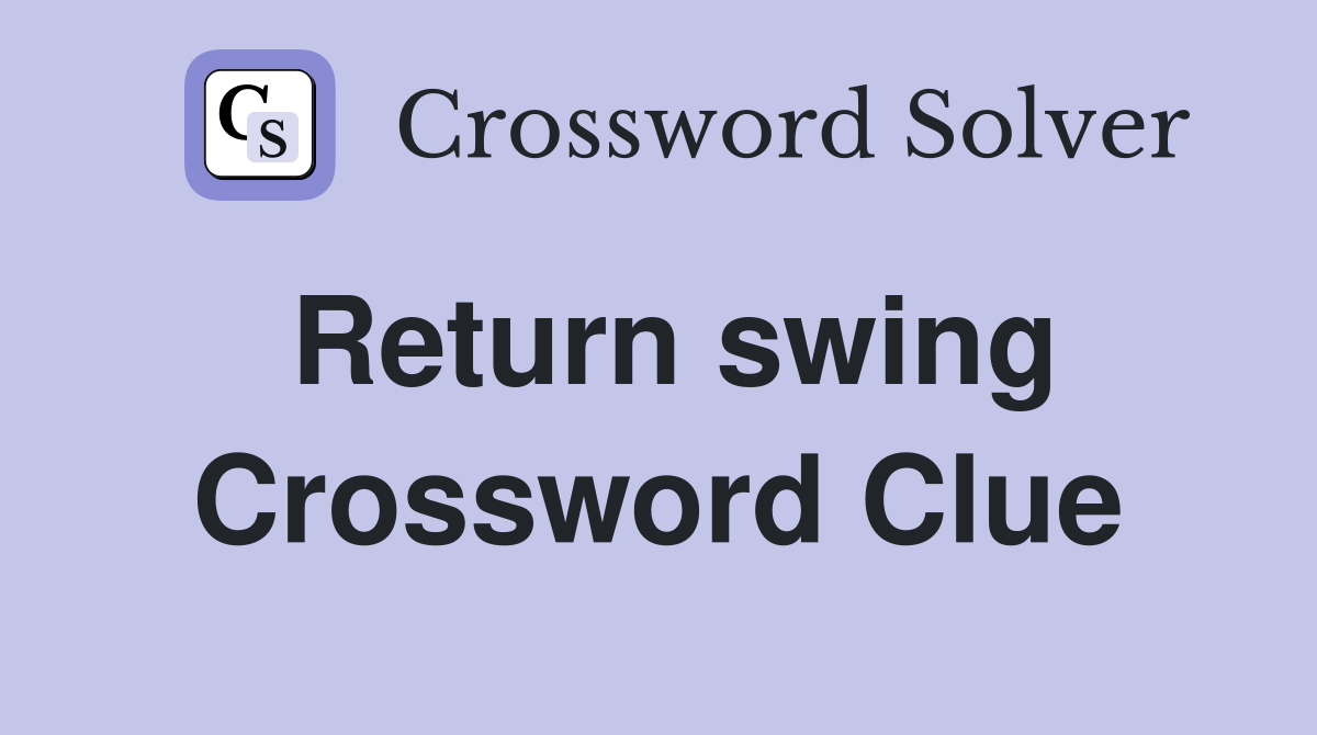 Return swing Crossword Clue
