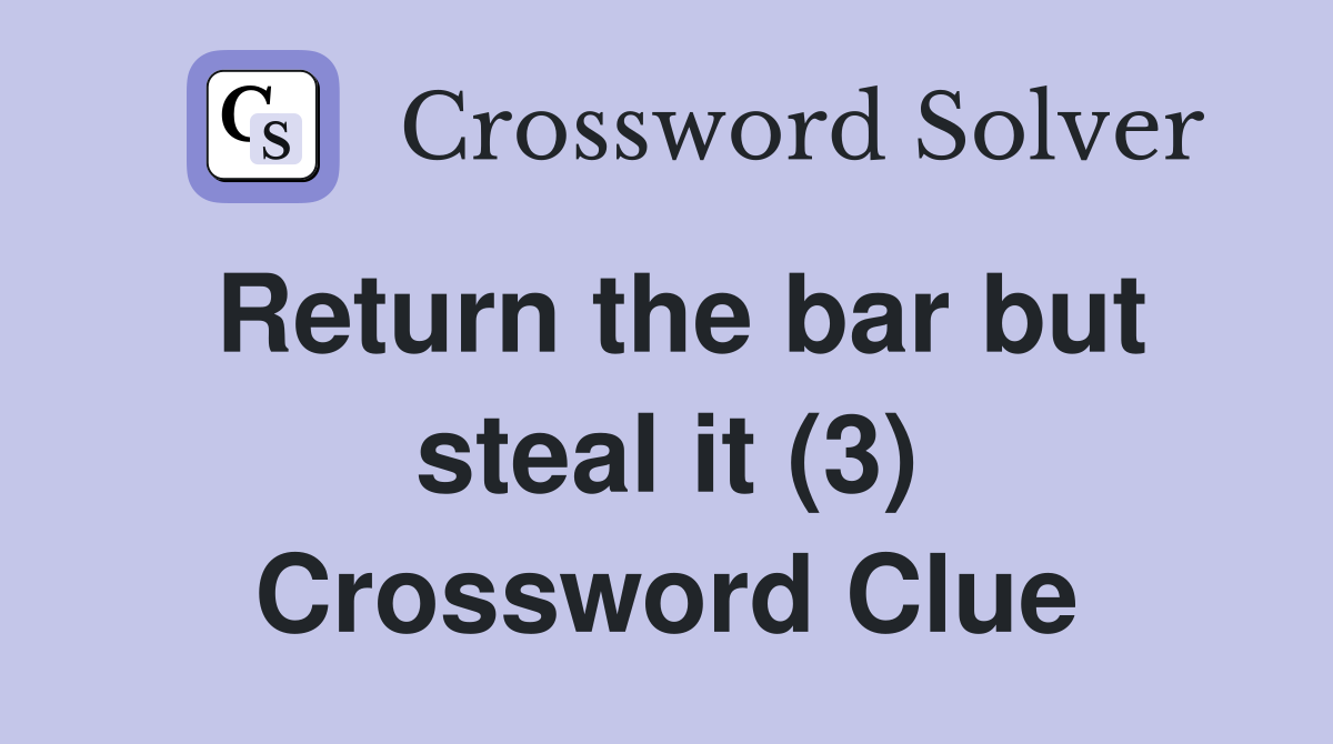 Return the bar but steal it (3) Crossword Clue