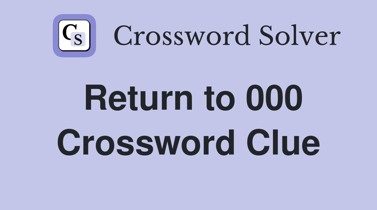 Return to 000 Crossword Clue