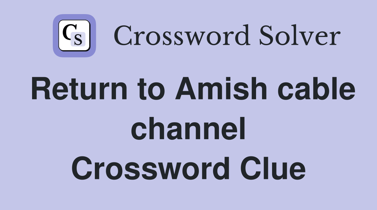 Return to Amish cable channel Crossword Clue