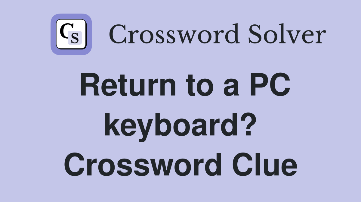 Return to a PC keyboard? Crossword Clue