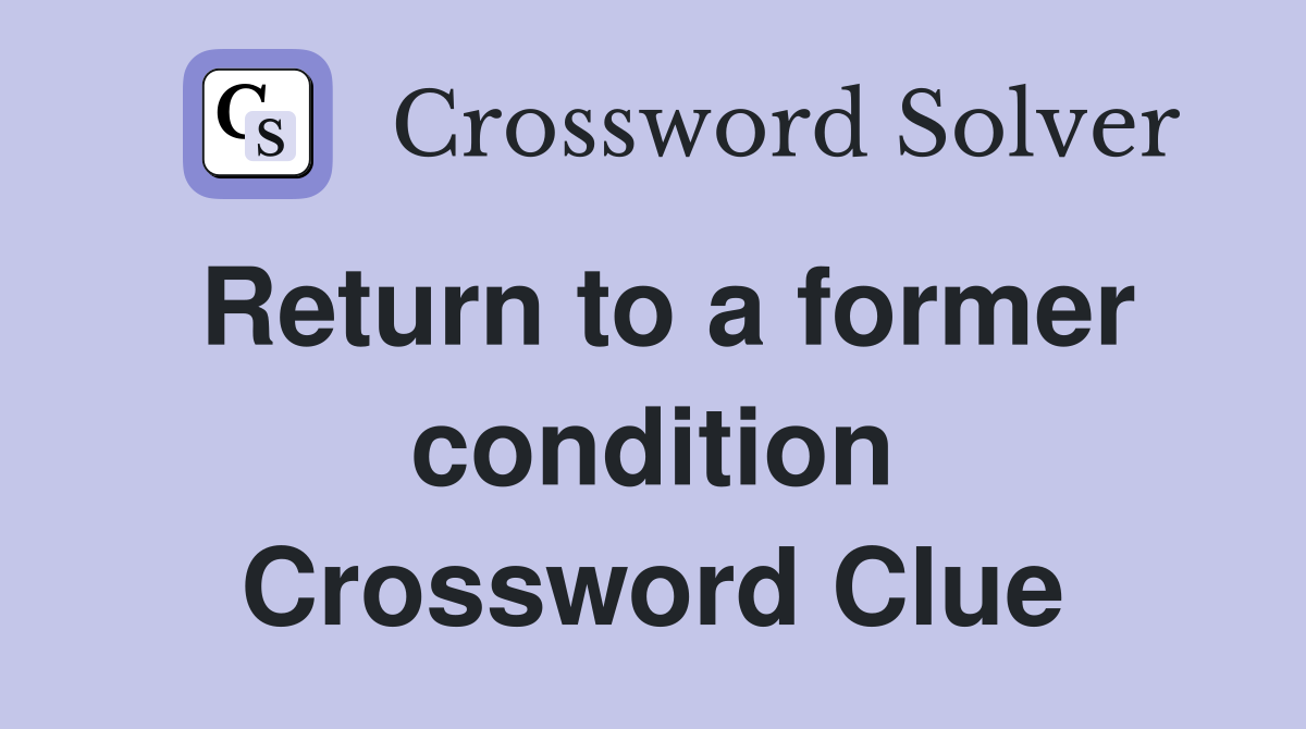 Return to a former condition Crossword Clue