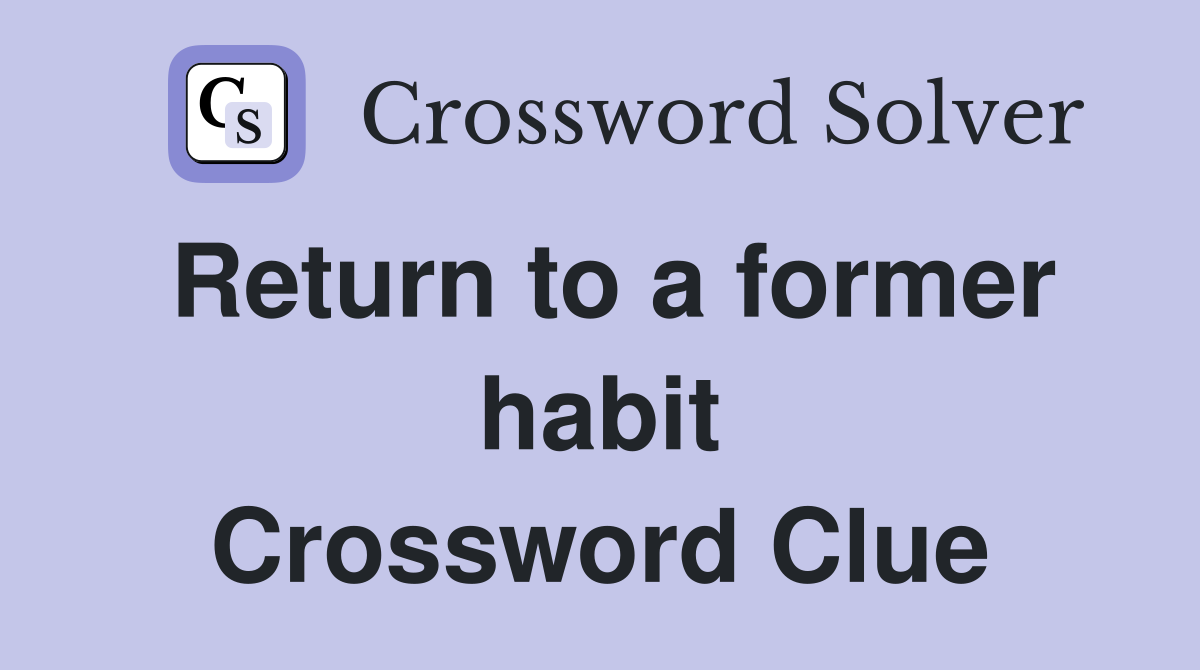 Return to a former habit Crossword Clue