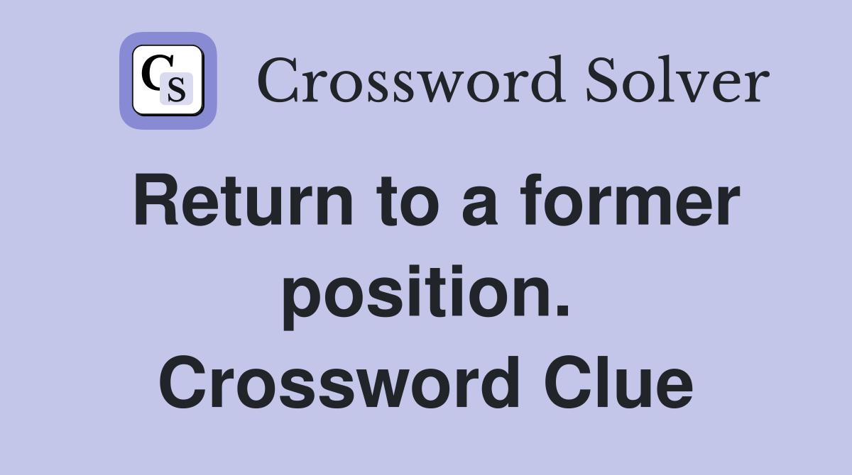 Return to a former position. Crossword Clue