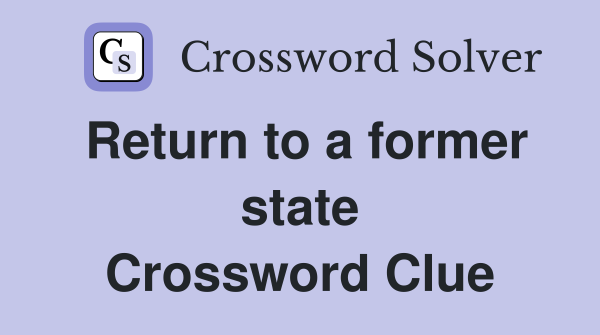 Return to a former state Crossword Clue