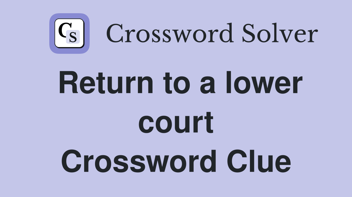 Return to a lower court Crossword Clue