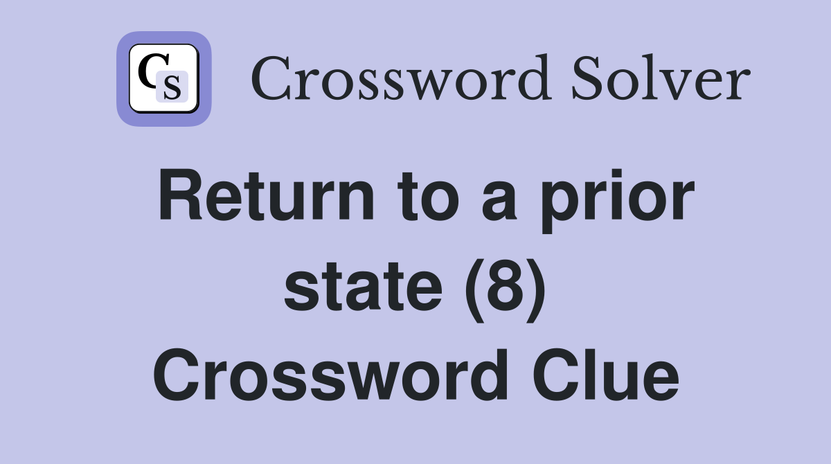 Return to a prior state (8) Crossword Clue
