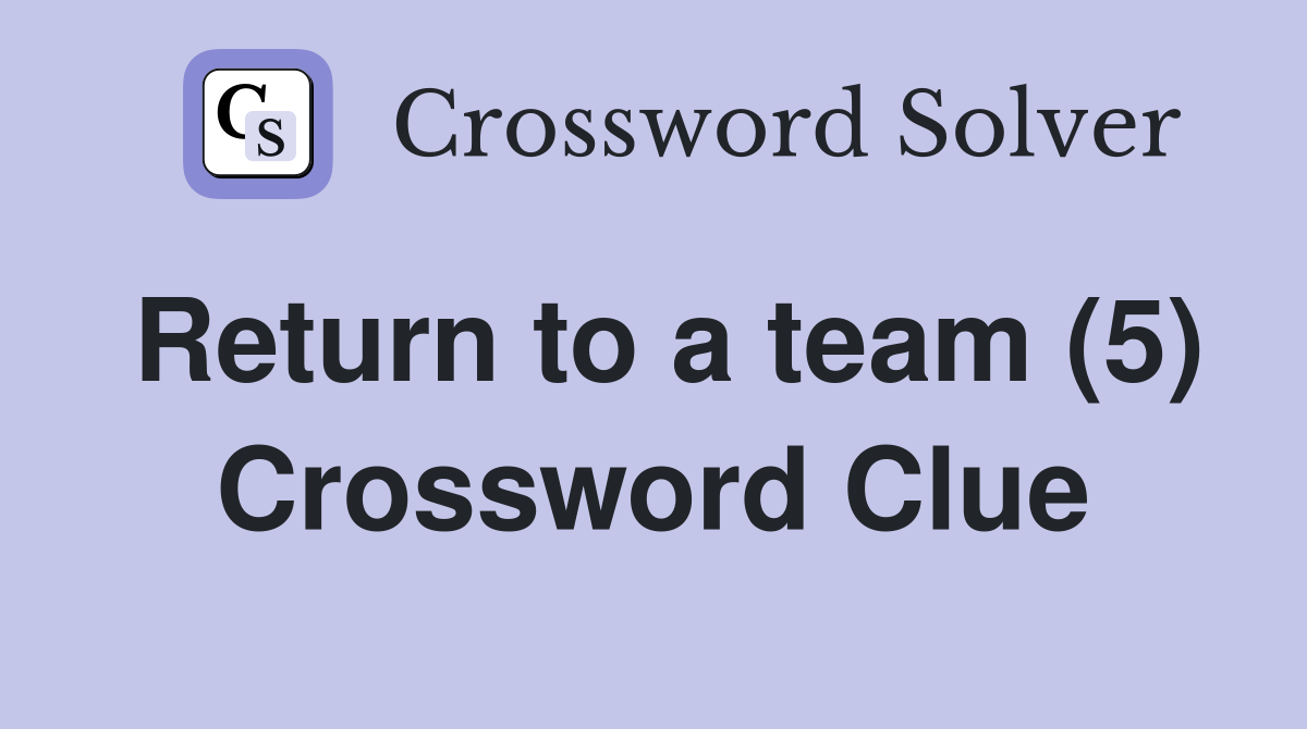 Return to a team (5) Crossword Clue