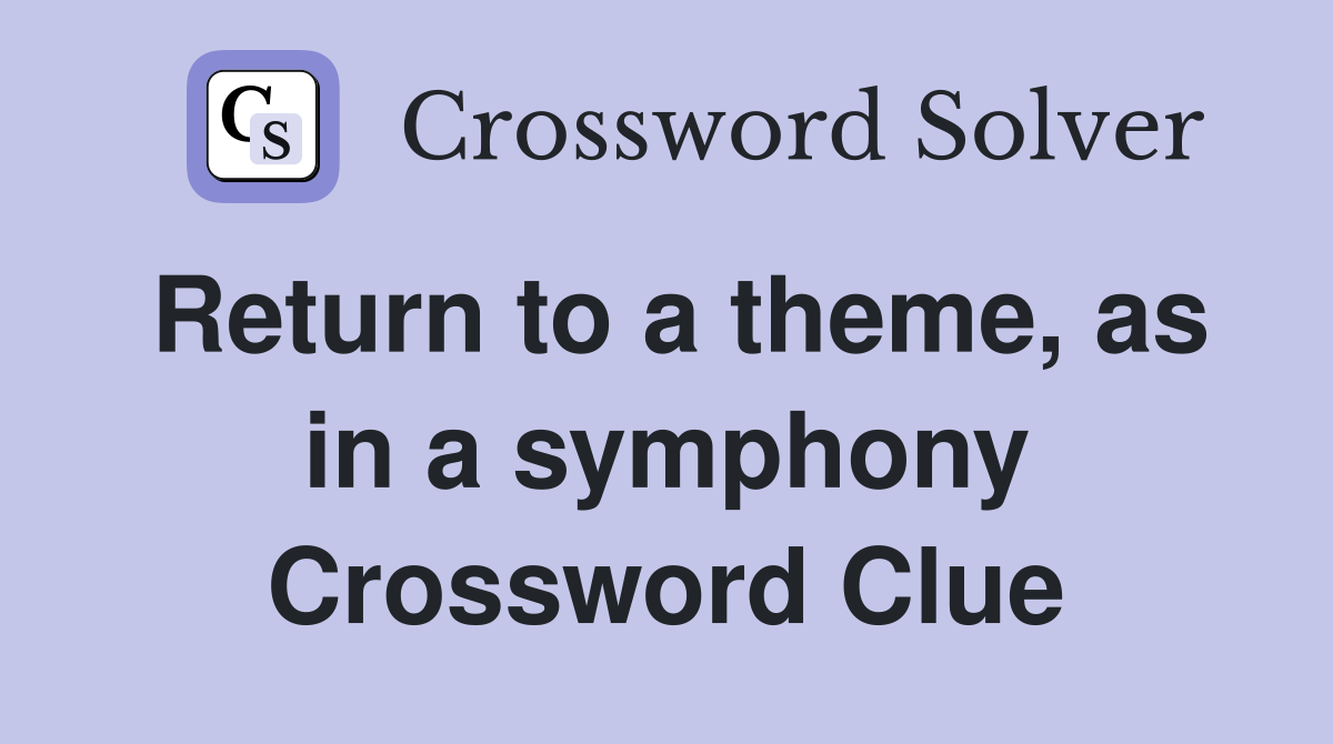Return to a theme, as in a symphony Crossword Clue