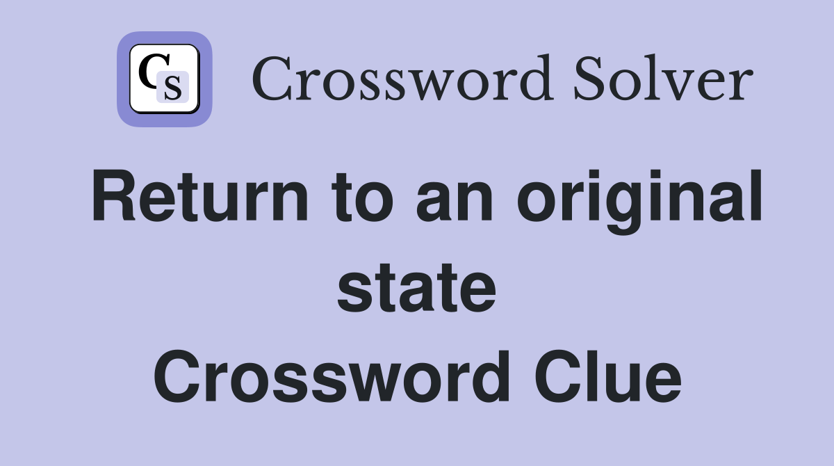 Return to an original state Crossword Clue