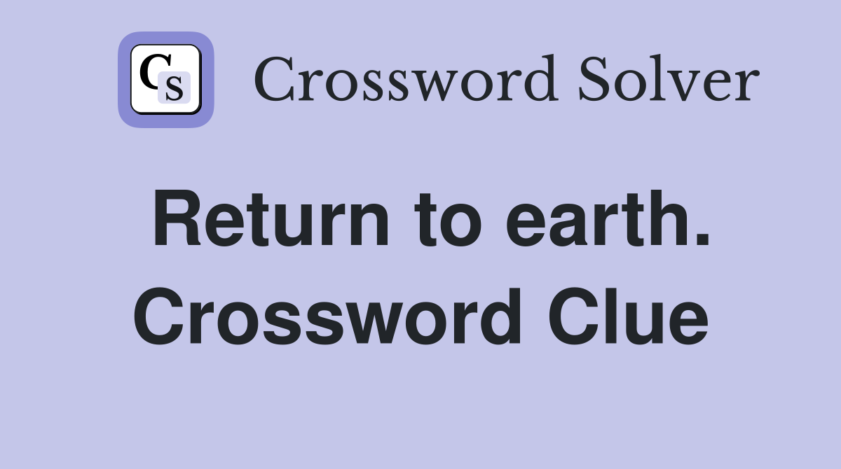 Return to earth. Crossword Clue