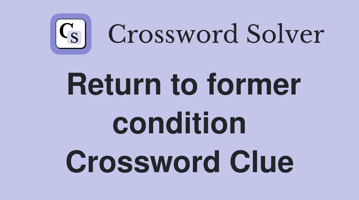 Return to former condition Crossword Clue