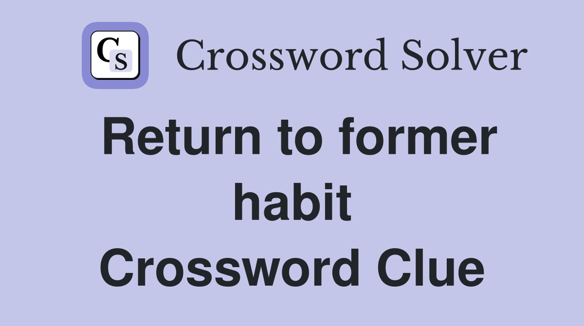 Return to former habit Crossword Clue