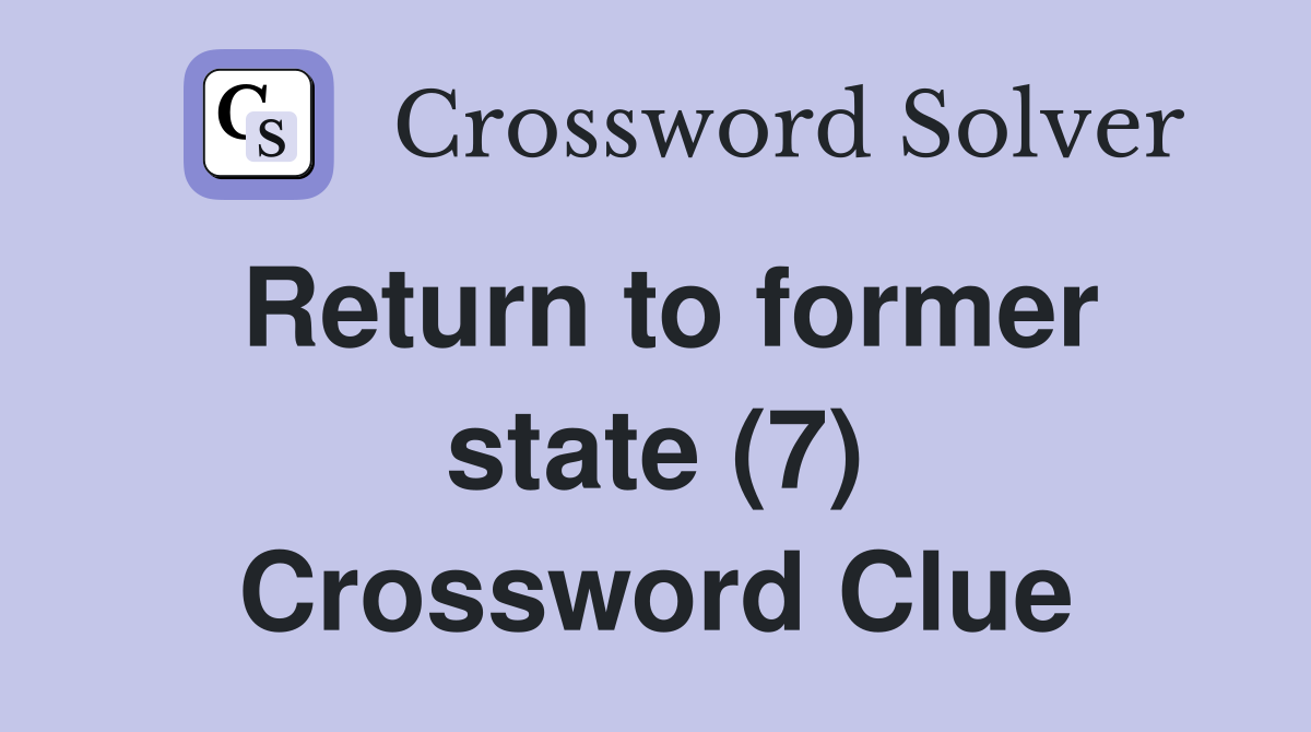 Return to former state (7) Crossword Clue