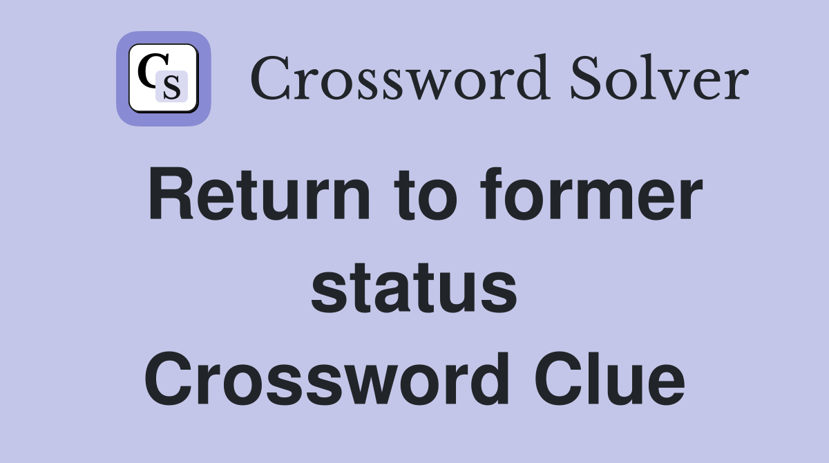Return to former status Crossword Clue