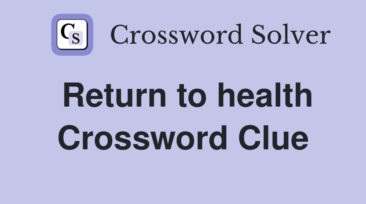 Return to health Crossword Clue