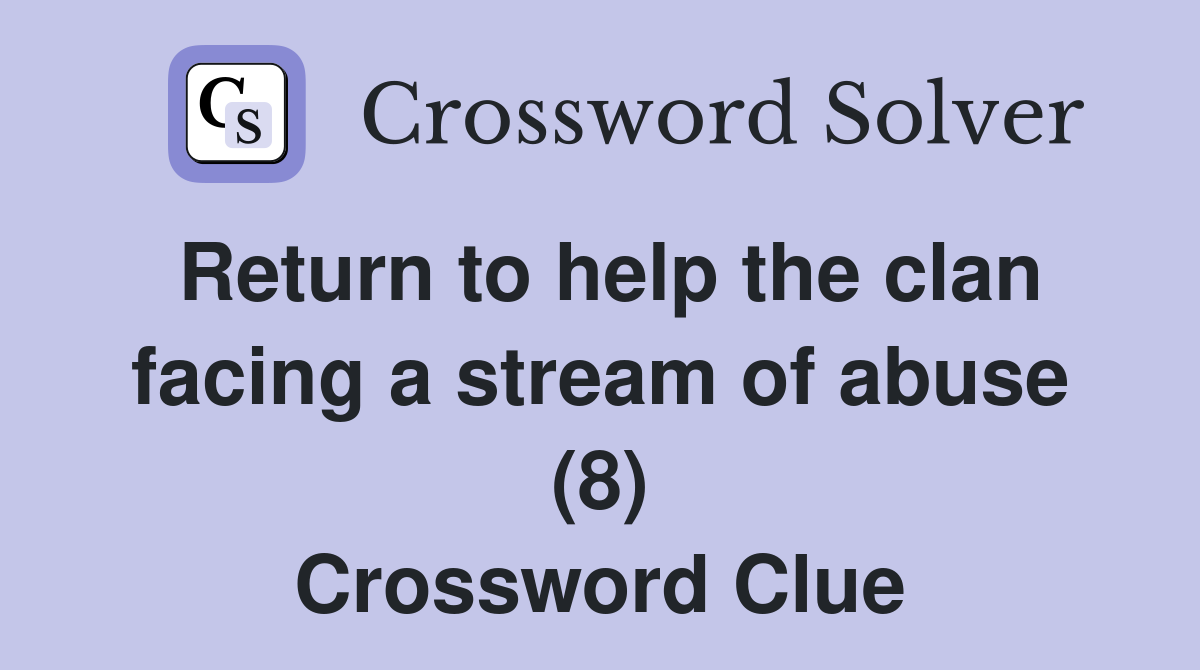 Return to help the clan facing a stream of abuse (8) Crossword Clue