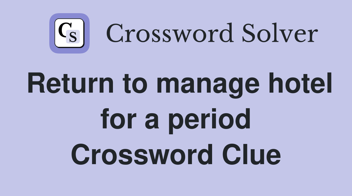 Return to manage hotel for a period Crossword Clue