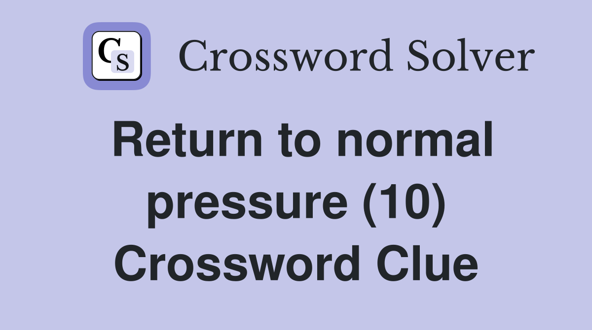 Return to normal pressure (10) Crossword Clue