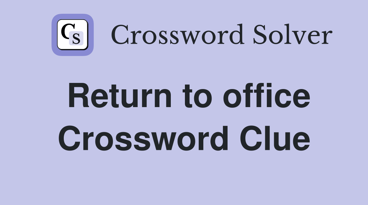 Return to office Crossword Clue