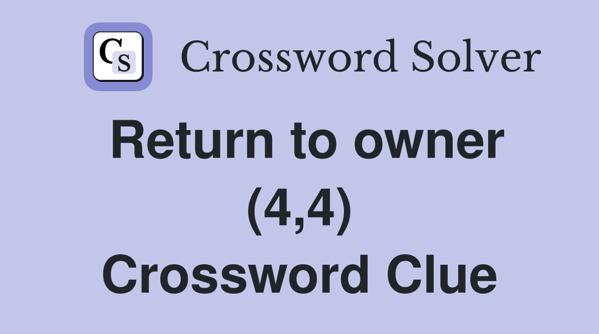 Return to owner (4,4) Crossword Clue