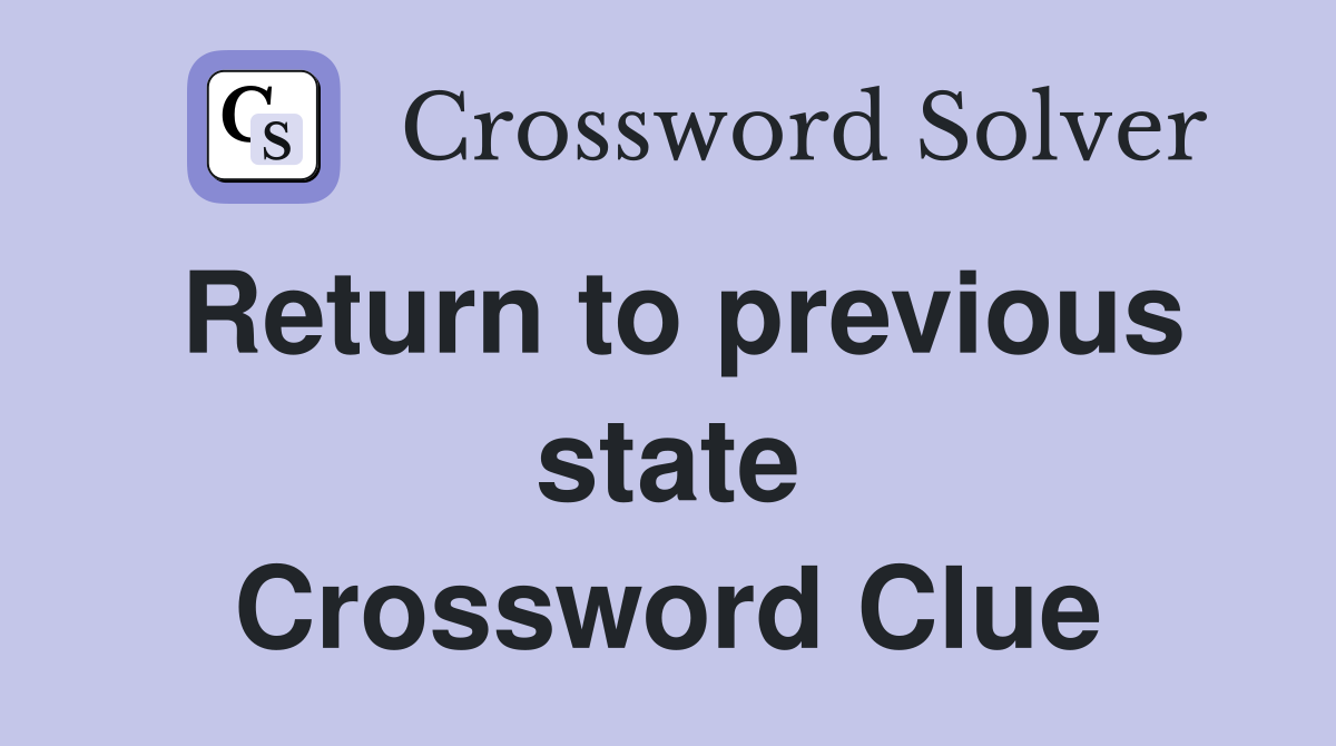 Return to previous state Crossword Clue