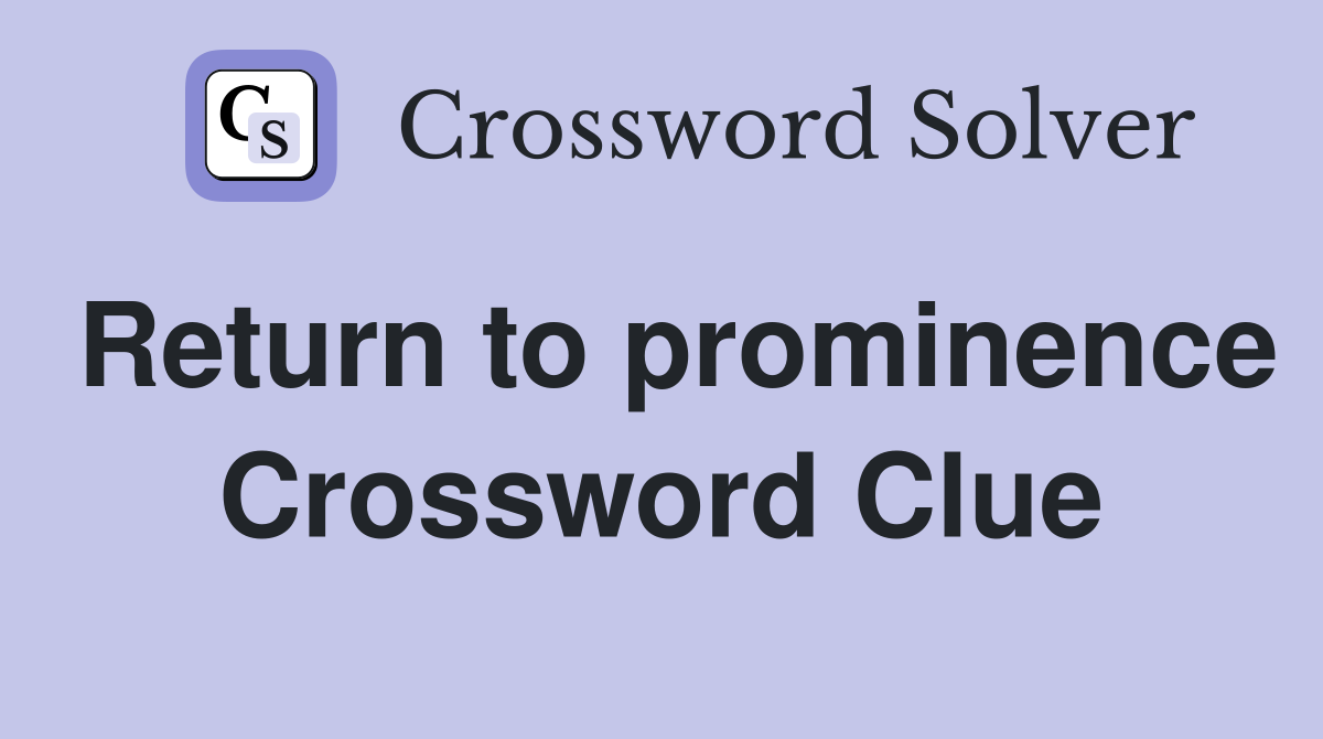 Return to prominence Crossword Clue