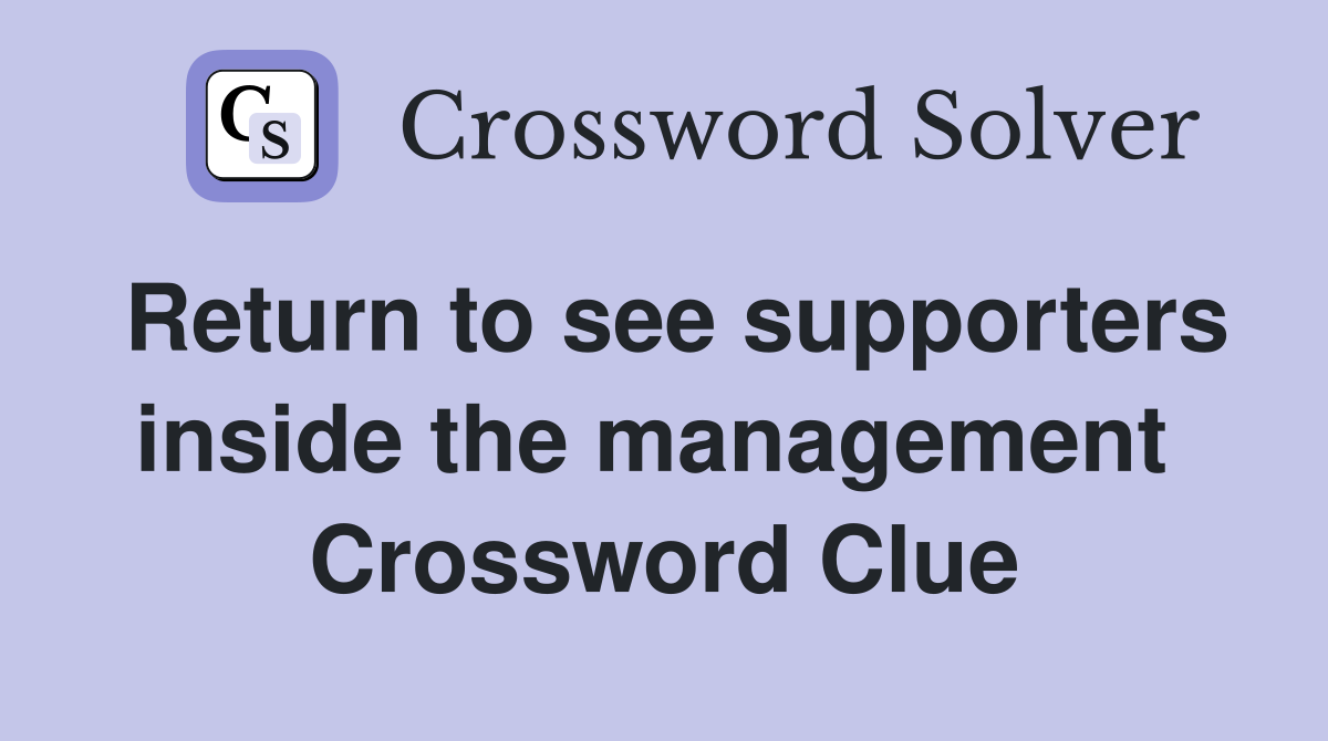 Return to see supporters inside the management  Crossword Clue