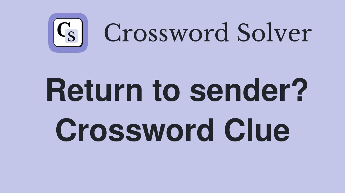 Return to sender? Crossword Clue