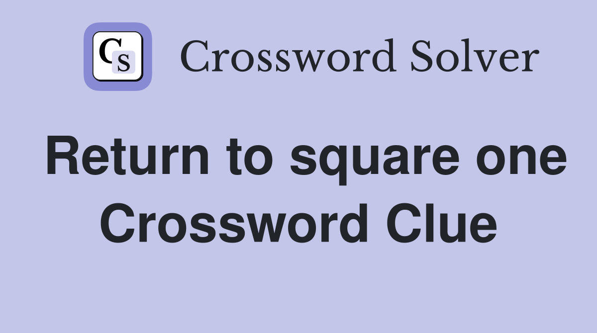 Return to square one Crossword Clue