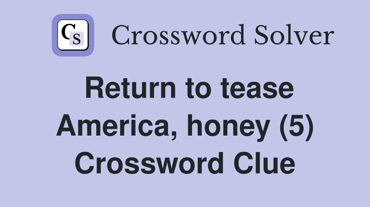 Return to tease America, honey (5) Crossword Clue