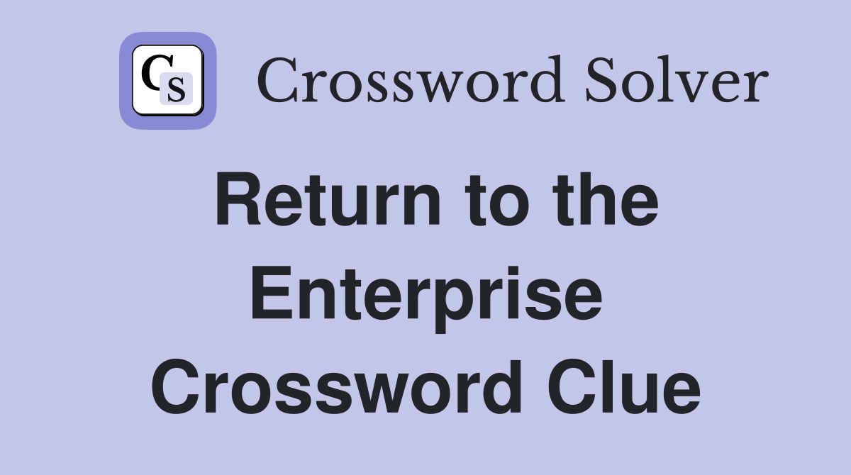 Return to the Enterprise Crossword Clue
