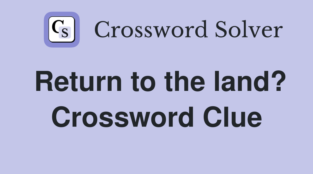 Return to the land? Crossword Clue
