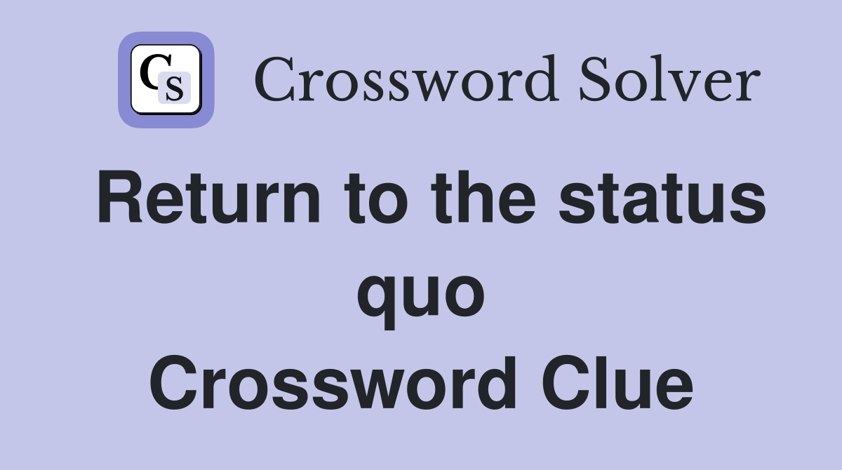 Return to the status quo Crossword Clue